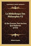  La Bibliotheque Des Philosophes V2: Et Des Scavans, Tant Anciens Que Modernes (1723)