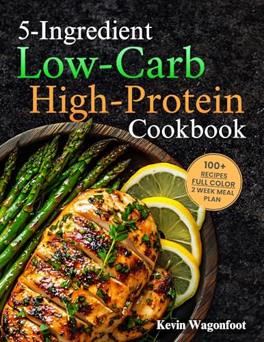5-Ingredient Low-Carb High-Protein Cookbook: Easy Healthy Low-Carb Diet Recipes For Two (5-Ingredient Cookbooks For Two)