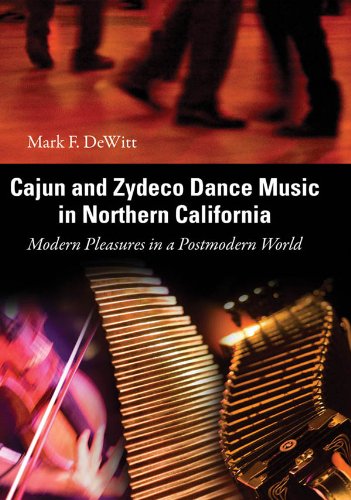 Cajun and Zydeco Dance Music in Northern California: Modern Pleasures in a Postmodern World (American Made Music Series)