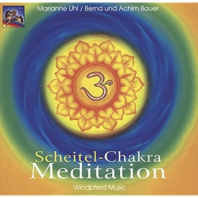Scheitel-Chakra Meditation. CD: 1. Scheitel-Chakra-Musik. 2. Scheitel-Chakra-Meditation