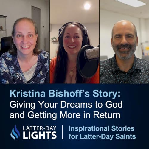 Giving Your Dreams to God and Getting More in Return: Kristina Bishoff's Story - Latter-Day Lights