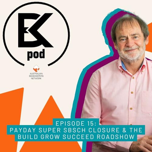 Episode 15: Payday Super SBSCH Closure & The Build Grow Succeed Roadshow