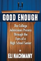 Good Enough: The College Admissions Process Through the Eyes of a High School Senior 147874765X Book Cover