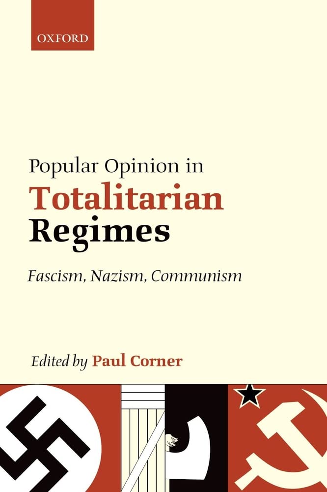 Popular Opinion in Totalitarian Regimes: Fascism, Nazism, Communism