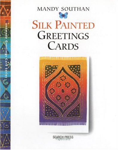 Silk Painted Greeting Cards (Handmade Greeting Cards S.)