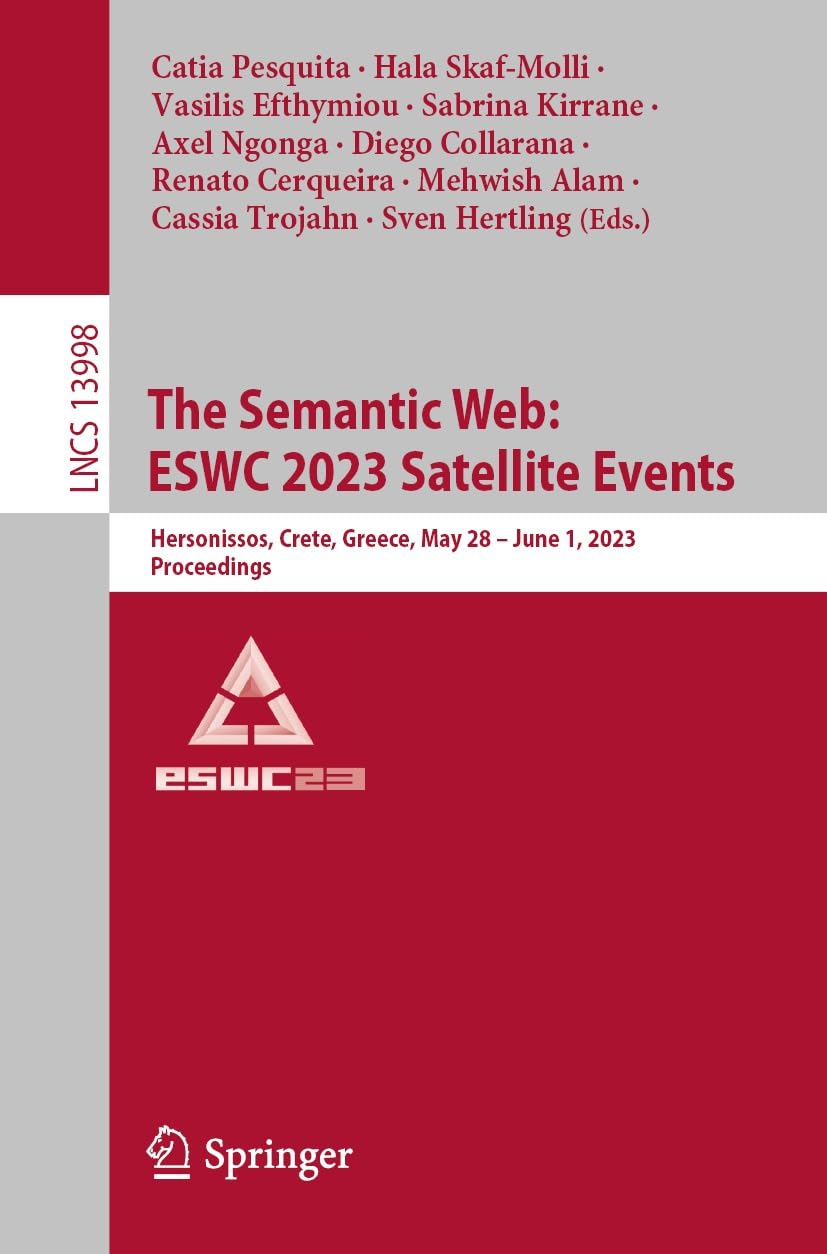 The Semantic Web: ESWC 2023 Satellite Events: Hersonissos, Crete, Greece, May 28 - June 1, 2023, Proceedings (Lecture Notes in Computer Science Book 13998)