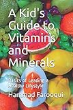 A Kid's Guide to Vitamins and Minerals: Basics of Leading a Healthy Lifestyle