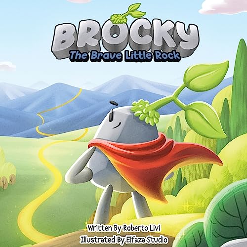 Brocky: The Brave Little Rock: An Inspiring Children's Adventure Story about Kindness, Courage, Friendship, and Believing in Yourself, for Kids 4-8