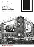  Denkmalpflege statt Attrappenkult: Gegen die Rekonstruktion von Baudenkmälern – eine Anthologie (Bauwelt Fundamente 146)