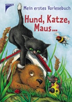 Mein erstes Vorlesebuch. Hund, Katze, Maus... ( Ab 4 J.).