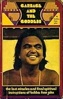 Garbage and the goddess: The last miracles and final spiritual instructions of Bubba Free John 0913922102 Book Cover