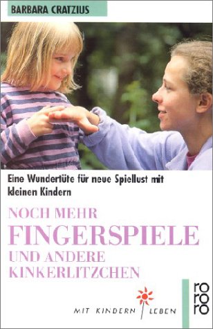 Noch mehr Fingerspiele und andere Kinkerlitzchen: Eine Wundertüte für neue Spiellust mit kleinen Kinder (rororo sachbuch - Mit Kindern leben)