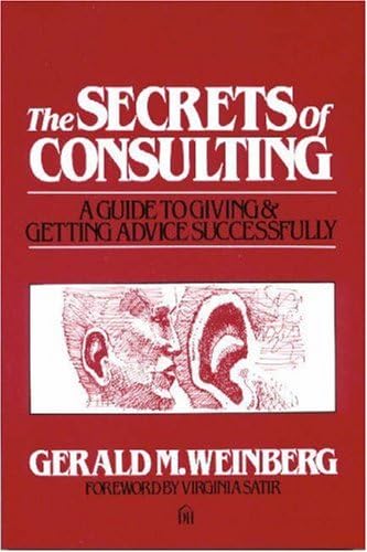 The Secrets of Consulting: Giving and Getting Advice Successfully