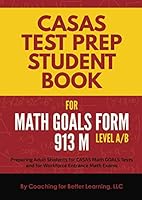 CASAS Test Prep Student Book for Math GOALS Form 913 M Level A/B: Preparing Adult Students for CASAS Math GOALS Tests and for Workforce Entrance Math Exams 1677416610 Book Cover