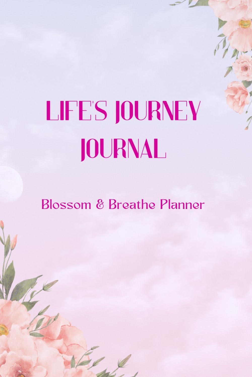 Life's Journey Journal: Blossom & Breathe Planner