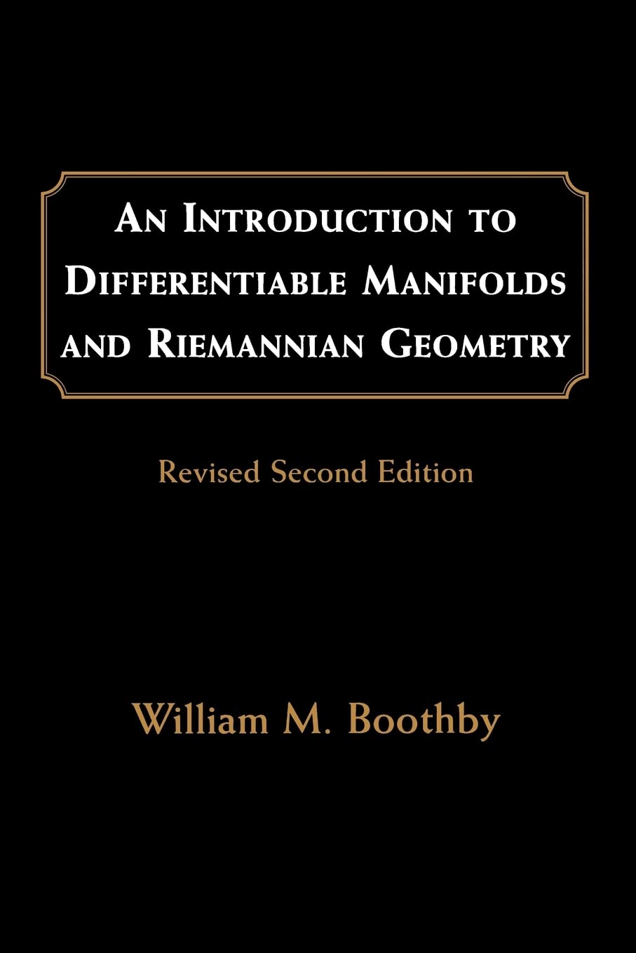 Introduction to Differentiable Manifolds & Riemannian Geometry by William M. Boothby - Revised Edition (Pure & Applied Math Vol 120)