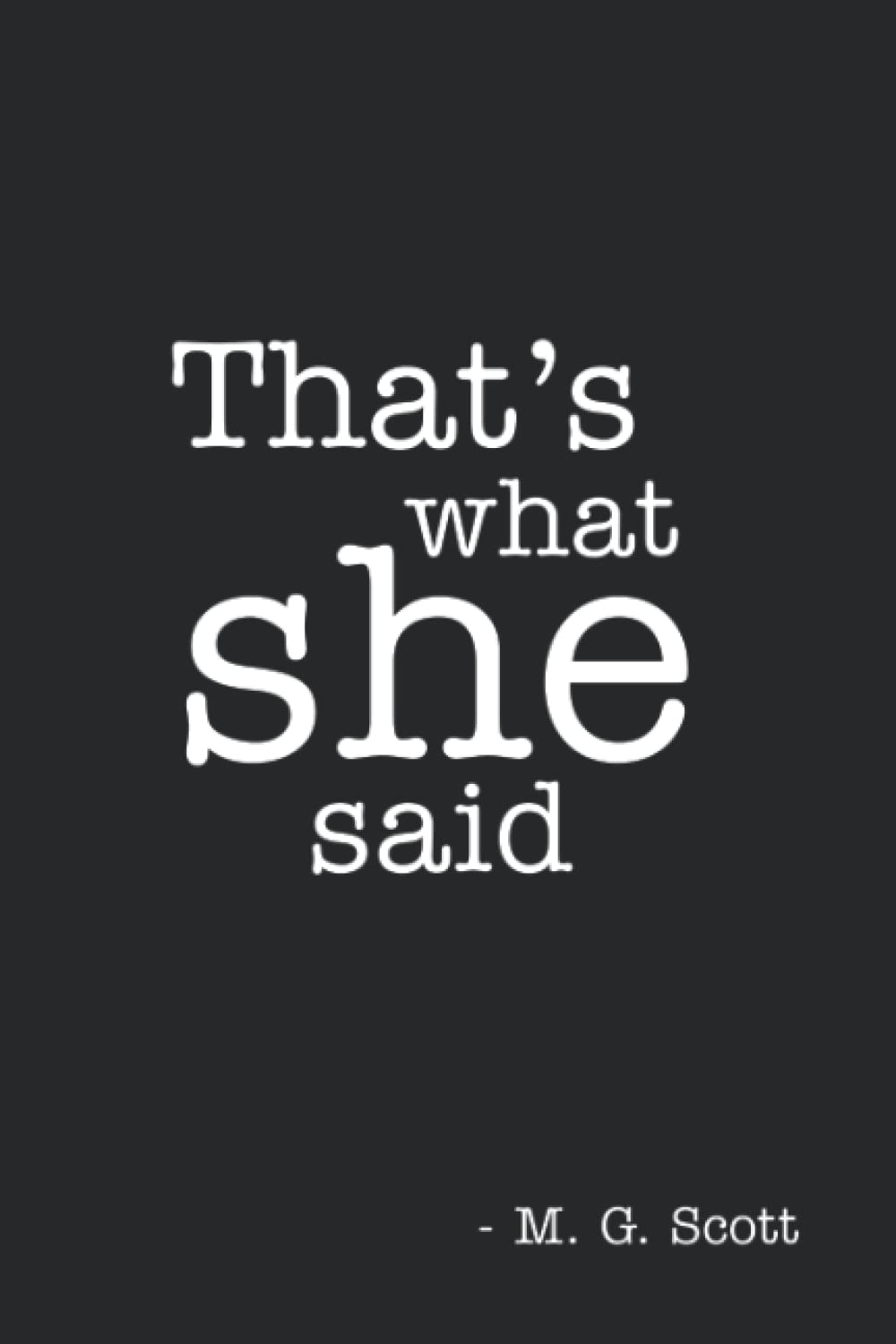 The Office That’s What She Said Journal Blank Page Notebook Michael Scott Quote: Famous Michael Scott Steve Carell Quote of The Office TV NBC Television Show for Fans and Super Fans