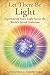 Let There Be Light: Experiencing Inner Light Across the World's Sacred Traditions