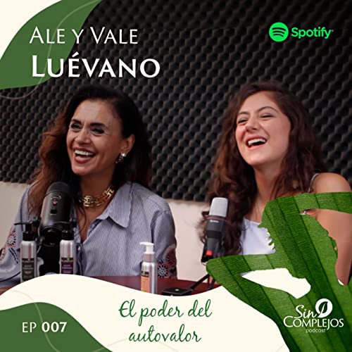 EP. 007 | El poder del auto valor - Alejandra y Valeria Luévano