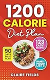 1200 Calorie Diet Plan: Cookbook With 123 Easy Recipes, 90-Day Meal Plan, Handy Shopping Lists
