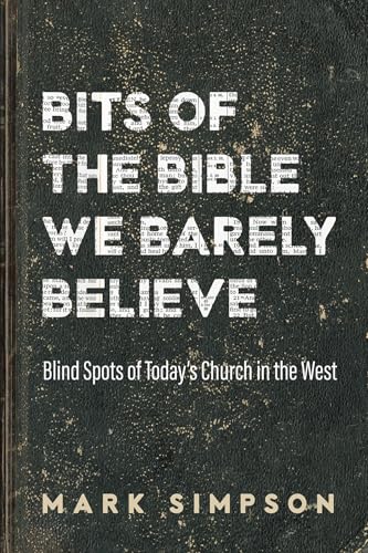 Bits of the Bible We Barely Believe: Blind Spots of