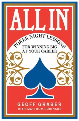 All In: Poker Night Lessons for Winning Big at Your Career – A Game Theory Guide to Strategic Business Decisions