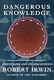 Dangerous Knowledge: Orientalism and Its Discontents