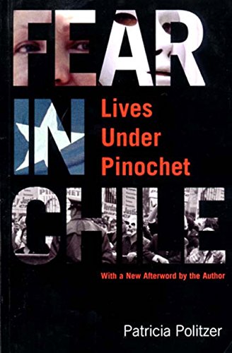 Fear in Chile: Lives Under Pinochet Fear in Chile: Lives Under Pinochet