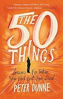 The Fifty Things: Lessons for When You Feel Lost, Love Dad 1409167909 Book Cover