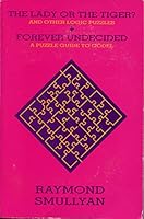 The Lady or the Tiger?: And Other Logic Puzzles ; Forever Undecided : a Puzzle Guide to Godel B0006OX09I Book Cover