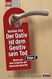 Der Dativ ist dem Genitiv sein Tod. Folge 2: Neues aus dem Irrgarten der deutschen Sprache