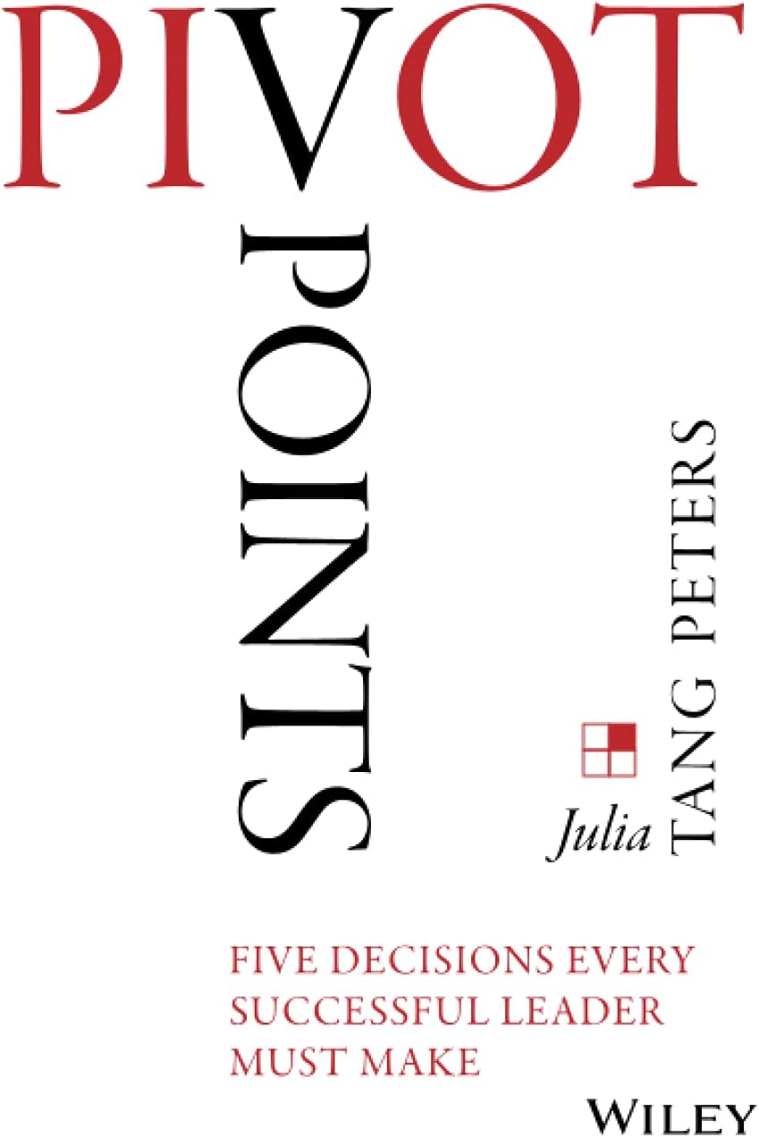 Pivot Points: Five Decisions Every Successful Leader Must Make