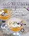 Wild Mocktails and Healthy Cocktails: Home-grown and foraged low-sugar recipes from the Midnight Apothecary