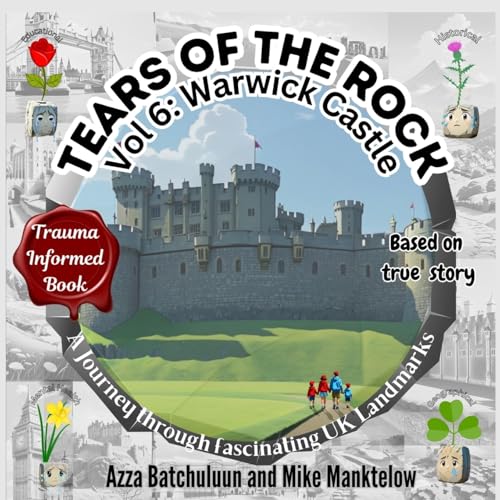 Tears of the Rock - Volume 6: Warwick Castle: A Journey Through Fascinating UK Landmarks