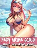 Sexy Anime Girls Adult Coloring Book: Sexy Anime Girls Coloring Book, Sexy Anime Girls High Quality illustrations, Anime Coloring Book for adults