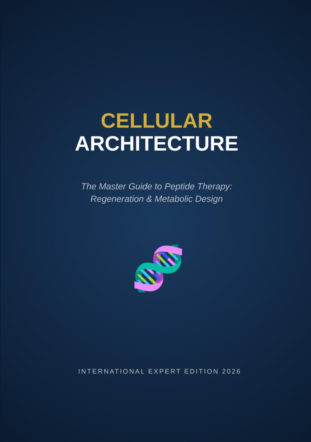 CELLULAR ARCHITECTURE: The Definitive Guide to Peptide Therapy: Regeneration, Neuroprotection, and Metabolic Design