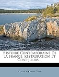  Histoire Contemporaine de La France: Restauration Et Cent-Jours...