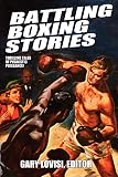 Battling Boxing Stories: Thrilling Tales of Pugilistic Puissance