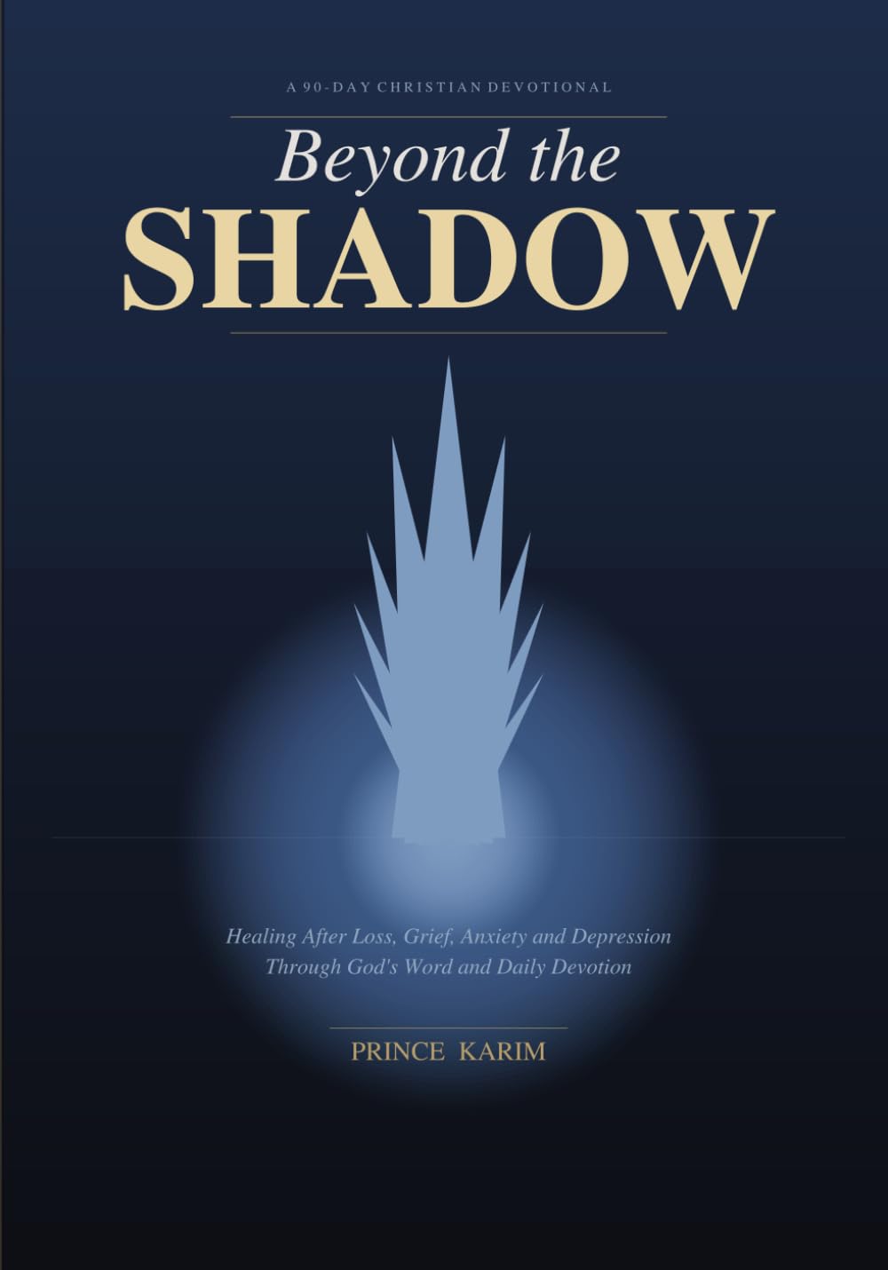 Beyond the Shadow: A 90-Day Christian Devotional for Healing After Loss, Grief, Anxiety and Depression — Daily Scripture, Prayer and Journal Prompts