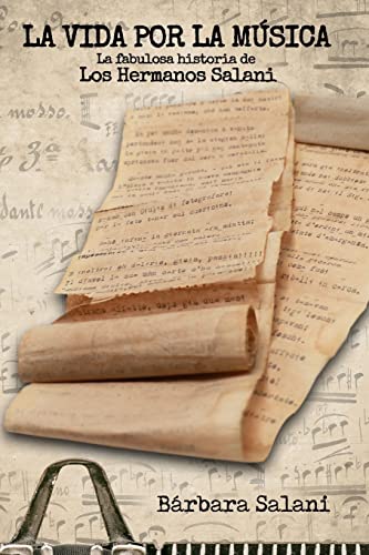 La Vida por la Música: La fabulosa historia de Los Hermanos Salani. (Spanish Edition)