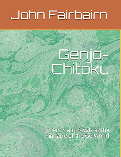 Genjo-Chitoku: Friends and Rivals at the Pinnacle of the Go World