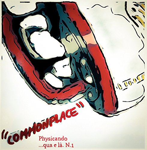 Commonplace Physicando ....qua e là