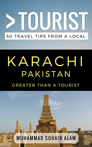 Greater Than a Tourist- Karachi Pakistan: 50 Travel Tips from a Local (Greater Than a Tourist Pakistan Book 2)
