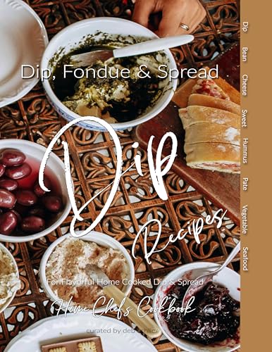 Dip, Fondue, & Spread Recipe Collection: Home Chef's Cookbook for Flavorful Home Cooked Dips (English Edition)