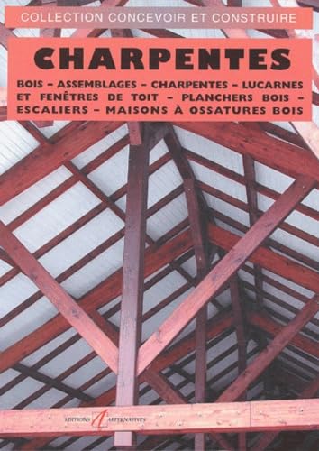 Charpentes : Bois - Assemblages - Charpentes - Lucarnes et Fenêtres de toit - Planchers bois - Escaliers - Maison à ossatures bois