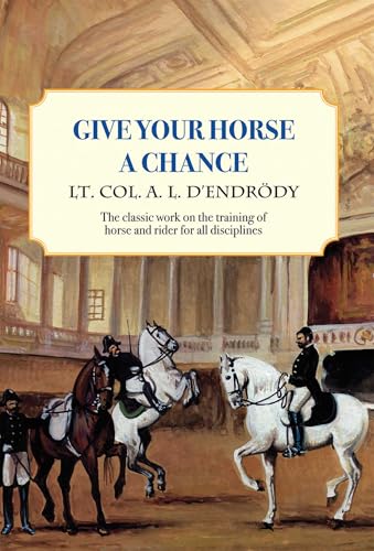 Give Your Horse a Chance: A Classic Work on the Training of Horse and Rider (Trafalgar Square Classics)