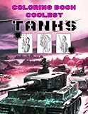  Coolest Tanks Coloring Book: Unleash Artistic Potential and Have Fun With 30 Automotive Illustrations  Gifts For Friends And Homies