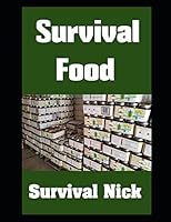 Survival Food: The Ultimate Beginner's Guide On How To Store Food For Disaster and Find Food In The Wilderness 1980760756 Book Cover