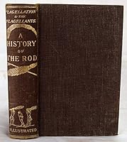 Flagellation & the flagellants: a history of the rod in all countries from the earliest period to the present time B004FVOHJA Book Cover