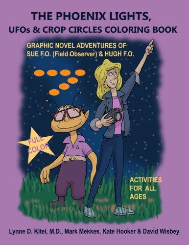 THE PHOENIX LIGHTS, UFOs & CROP CIRCLES COLORING BOOK (with colored Graphic Novel): Adventures of Sue FO (Field Observer) & Hugh FO